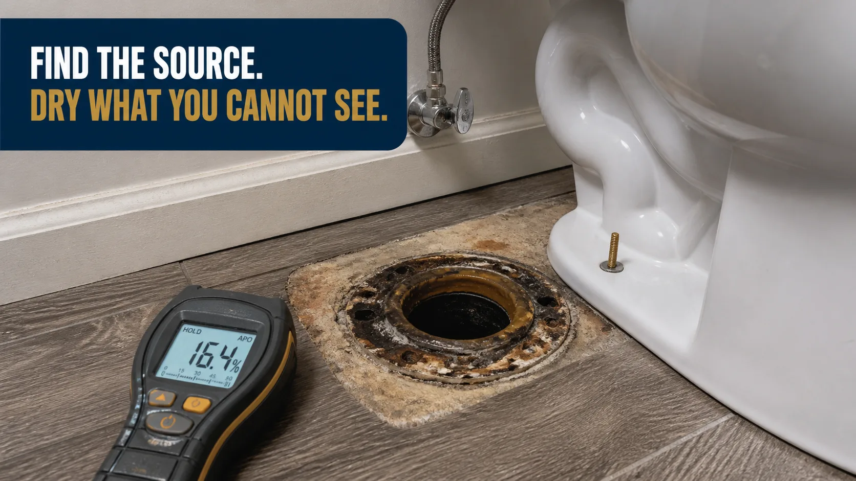 A moisture meter displays 16.4% on a wood-look floor next to a toilet flange and the base of a white toilet. Caption on image: FIND THE SOURCE. DRY WHAT YOU CANNOT SEE.